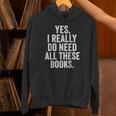 Reading Yes I Really Do Need All These Books Unisex Hoodie