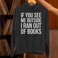 If You See Me Outside I Ran Out Of Books Introverts Quotes Unisex Hoodie If You See Me Outside I Ran Out Of Books Introverts Quotes Unisex Hoodie