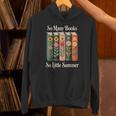 So Many Books So Little Summer Book Lover Teacher Unisex Hoodie So Many Books So Little Summer Book Lover Teacher Unisex Hoodie