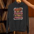 Sorry My Weekend Is Fully Booked Book Lovers Present Unisex Hoodie
