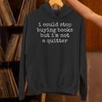 I Could Stop Buying Books But Not A Quitter Book Lover Unisex Hoodie I Could Stop Buying Books But Not A Quitter Book Lover Unisex Hoodie