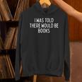 I Was Told There Would Be Books Book Humor Unisex Hoodie