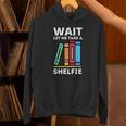 Wait Let Me Take A Shelfie Bookworm Book Pun Nerd Unisex Hoodie Wait Let Me Take A Shelfie Bookworm Book Pun Nerd Unisex Hoodie