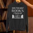 When I Think About Books I Touch My Shelf Unisex Hoodie When I Think About Books I Touch My Shelf Unisex Hoodie
