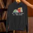 Yes I Really Do Need All These Books Reading Book Lover Unisex Hoodie Yes I Really Do Need All These Books Reading Book Lover Unisex Hoodie