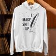 Author Book Writer Playwright I Make Shit Up Unisex Hoodie Author Book Writer Playwright I Make Shit Up Unisex Hoodie