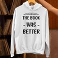 The Book Was Better Cute Trendy Literacy Book Lover Awesome Unisex Hoodie The Book Was Better Cute Trendy Literacy Book Lover Awesome Unisex Hoodie