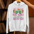 Book Reading I Don't Want To Just Read Books I Want To Crawl Unisex Hoodie