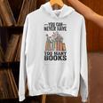 You Can Never Have Too Many Books Reading Lover Books Unisex Hoodie