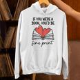 Books Are My Valentine If You Were a Book Youd Be Fine Print Unisex Hoodie Books Are My Valentine If You Were a Book Youd Be Fine Print Unisex Hoodie