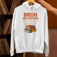 Bruh Did You Even Return Your Books Typography Premium Tri-Blend Unisex Hoodie Bruh Did You Even Return Your Books Typography Premium Tri-Blend Unisex Hoodie