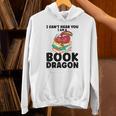 I Can't Hear You I Am a Book Dragon Reading Book Unisex Hoodie I Can't Hear You I Am a Book Dragon Reading Book Unisex Hoodie