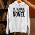 Be Careful Or I'Ll Put You In My Novel Book Author Unisex Hoodie