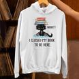 I Closed My Book To Be Here Cat What Cat Books Lovers Unisex Hoodie I Closed My Book To Be Here Cat What Cat Books Lovers Unisex Hoodie