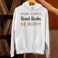 Drink Coffee Read Books Be Happy Book Lovers Reading Teacher Men Women Kids Unisex Hoodie Drink Coffee Read Books Be Happy Book Lovers Reading Teacher Men Women Kids Unisex Hoodie