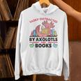 Easily Distracted By Axolotls And Books Cute Axolotl Unisex Hoodie Easily Distracted By Axolotls And Books Cute Axolotl Unisex Hoodie