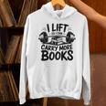 Lift So I Can Carry More Books Reading Lovers Fitness Humor Unisex Hoodie Lift So I Can Carry More Books Reading Lovers Fitness Humor Unisex Hoodie