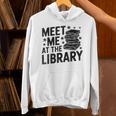 Meet Me At The Library Librarian Book Reading Books Unisex Hoodie Meet Me At The Library Librarian Book Reading Books Unisex Hoodie