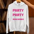 I Like To Party And By Party I Mean Read Books Book Reading Unisex Hoodie