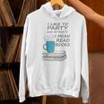 I Like To Party And By Party I Mean Read Books T-Shirt Unisex Hoodie I Like To Party And By Party I Mean Read Books T-Shirt Unisex Hoodie