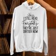 I Still Read Fairytales They'Re Just Dirtier Now Book Worm Unisex Hoodie I Still Read Fairytales They'Re Just Dirtier Now Book Worm Unisex Hoodie