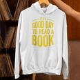 Reading Teacher Bookworm Its A Good Day To Read A Book Unisex Hoodie Reading Teacher Bookworm Its A Good Day To Read A Book Unisex Hoodie