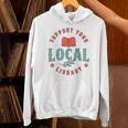 Support Your Local Library Book Lover Reader Bookworm Unisex Hoodie