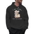 I Like Books More Than People Reading Book Lover Men Hoodie I Like Books More Than People Reading Book Lover Men Hoodie