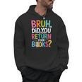 Bruh Did You Even Return Your Books For Students Men Hoodie