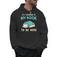 I Closed My Book To Be Here Bookworm Bookish Book Nerd Men Hoodie