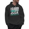 I Closed My Book To Be Here Read Readers Reader Reading Men Hoodie