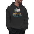 Drink Tea Read Books Be Happy s For Book Lovers Men Hoodie Drink Tea Read Books Be Happy s For Book Lovers Men Hoodie