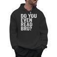 Do You Even Read Bro Shirt For Readers That Love Books Men Hoodie Do You Even Read Bro Shirt For Readers That Love Books Men Hoodie