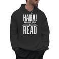 Haha Made You Read Reading Teacher Book Reader For Men Women Men Hoodie Haha Made You Read Reading Teacher Book Reader For Men Women Men Hoodie