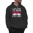 I Just Want To Read Books And Pet Dogs Cute Animal Reading Men Hoodie I Just Want To Read Books And Pet Dogs Cute Animal Reading Men Hoodie