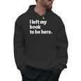 I Left My Book To Be Here Men Hoodie I Left My Book To Be Here Men Hoodie