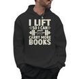 I Lift So I Can Carry More Books Gym Weightlifting Men Hoodie I Lift So I Can Carry More Books Gym Weightlifting Men Hoodie