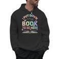I Put Down My Book To Be Here I Put Down My Book Men Hoodie I Put Down My Book To Be Here I Put Down My Book Men Hoodie