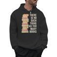 There Is No Such Thing As Too Many Books For Reading Books Men Hoodie