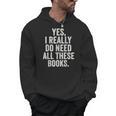 Reading Yes I Really Do Need All These Books Men Hoodie