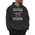 That's What I Do I Read Books And Ride Horses & Know Things Men Hoodie