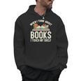 When I Think About Books I Touch My Shelf Book Lovers Read Men Hoodie