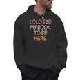 Women's Vintage I Closed My Book To Be Here Men Hoodie Women's Vintage I Closed My Book To Be Here Men Hoodie