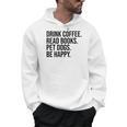Drink Coffee Read Books Pet Dogs Be Happy Dog Men Women Men Hoodie Drink Coffee Read Books Pet Dogs Be Happy Dog Men Women Men Hoodie