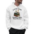 Love God Drink Coffee Read Books Lovers Jesus And Coffee Men Hoodie Love God Drink Coffee Read Books Lovers Jesus And Coffee Men Hoodie