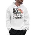 Read Books Lift Weights Fight Fascists Bookworm Book Lover Men Hoodie