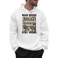 Read Books Stay Weird Book Lover Reading Men Hoodie Read Books Stay Weird Book Lover Reading Men Hoodie