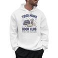 Tired Moms Book Club Reading Mom Coffee Mama Mothers Men Hoodie Tired Moms Book Club Reading Mom Coffee Mama Mothers Men Hoodie