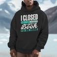 I Closed My Book To Be Here Read Readers Reader Reading Men Hoodie