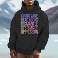Drink Wine Read Books Dismantle Systems Of Oppression Men Hoodie
